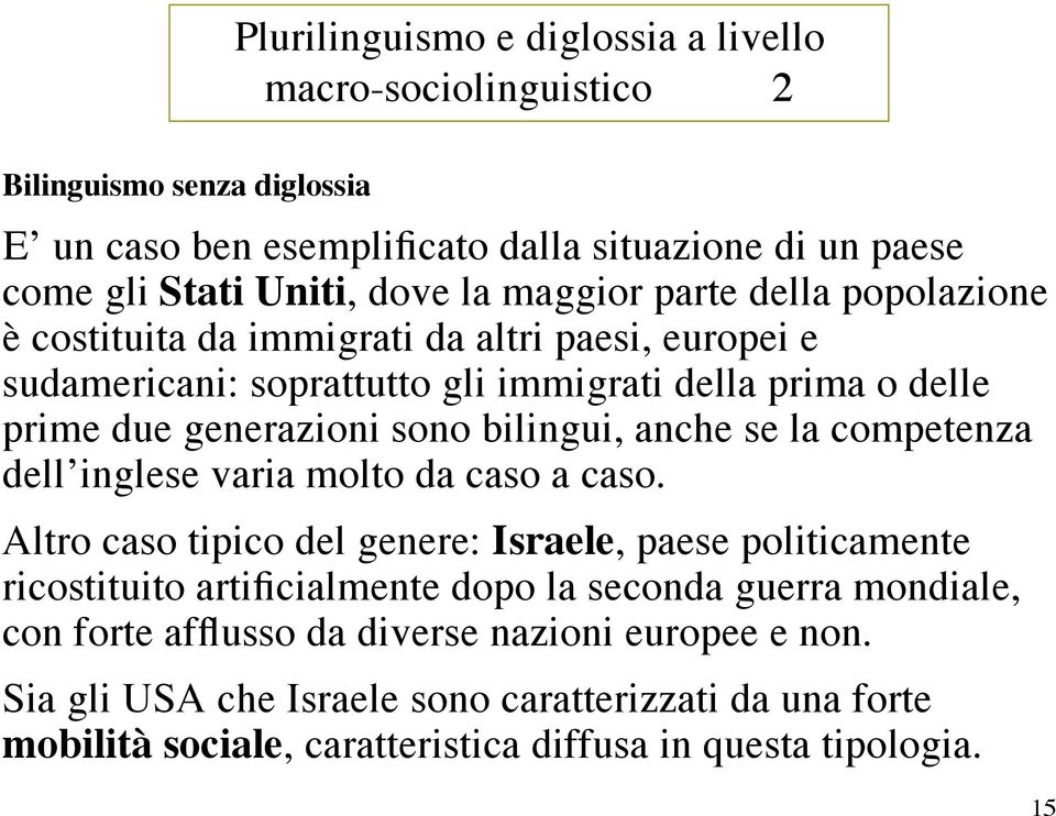 bilingui, anche se la competenza dell inglese varia molto da caso a caso.