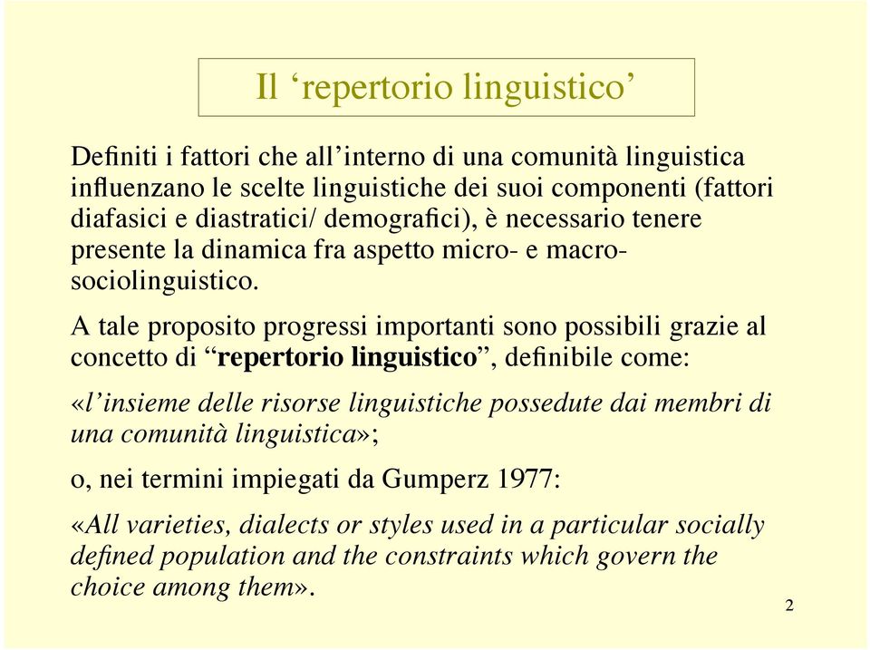 A tale proposito progressi importanti sono possibili grazie al concetto di repertorio linguistico, definibile come: «l insieme delle risorse linguistiche possedute