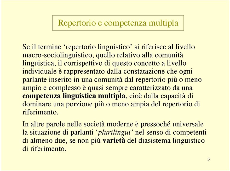 complesso è quasi sempre caratterizzato da una competenza linguistica multipla, cioè dalla capacità di dominare una porzione più o meno ampia del repertorio di riferimento.