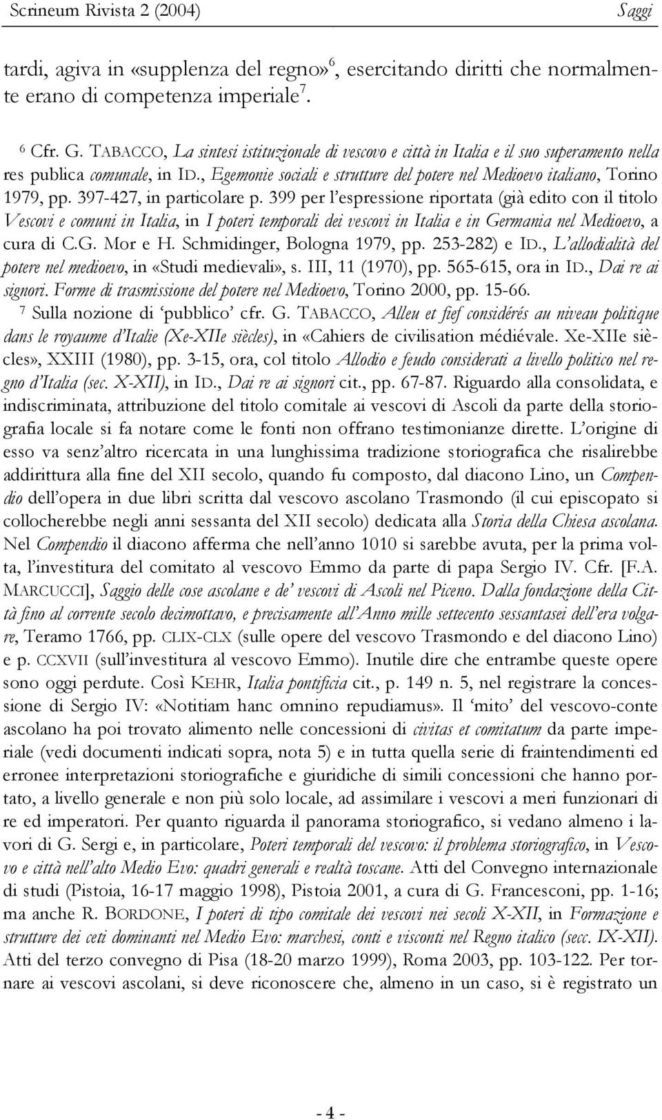 397-427, in particolare p. 399 per l espressione riportata (già edito con il titolo Vescovi e comuni in Italia, in I poteri temporali dei vescovi in Italia e in Germania nel Medioevo, a cura di C.G. Mor e H.
