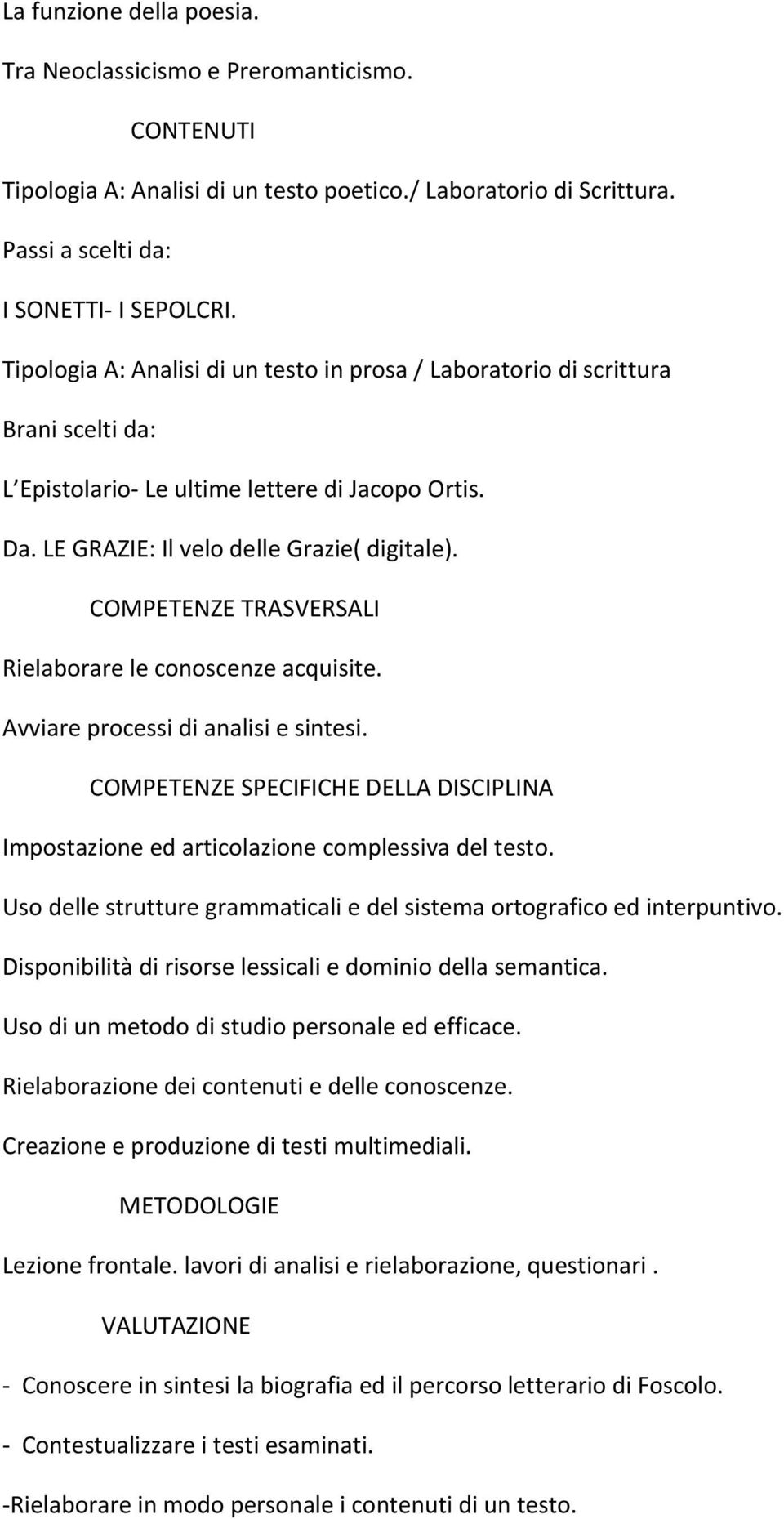 Rielaborare le conoscenze acquisite. Avviare processi di analisi e sintesi. Impostazione ed articolazione complessiva del testo.