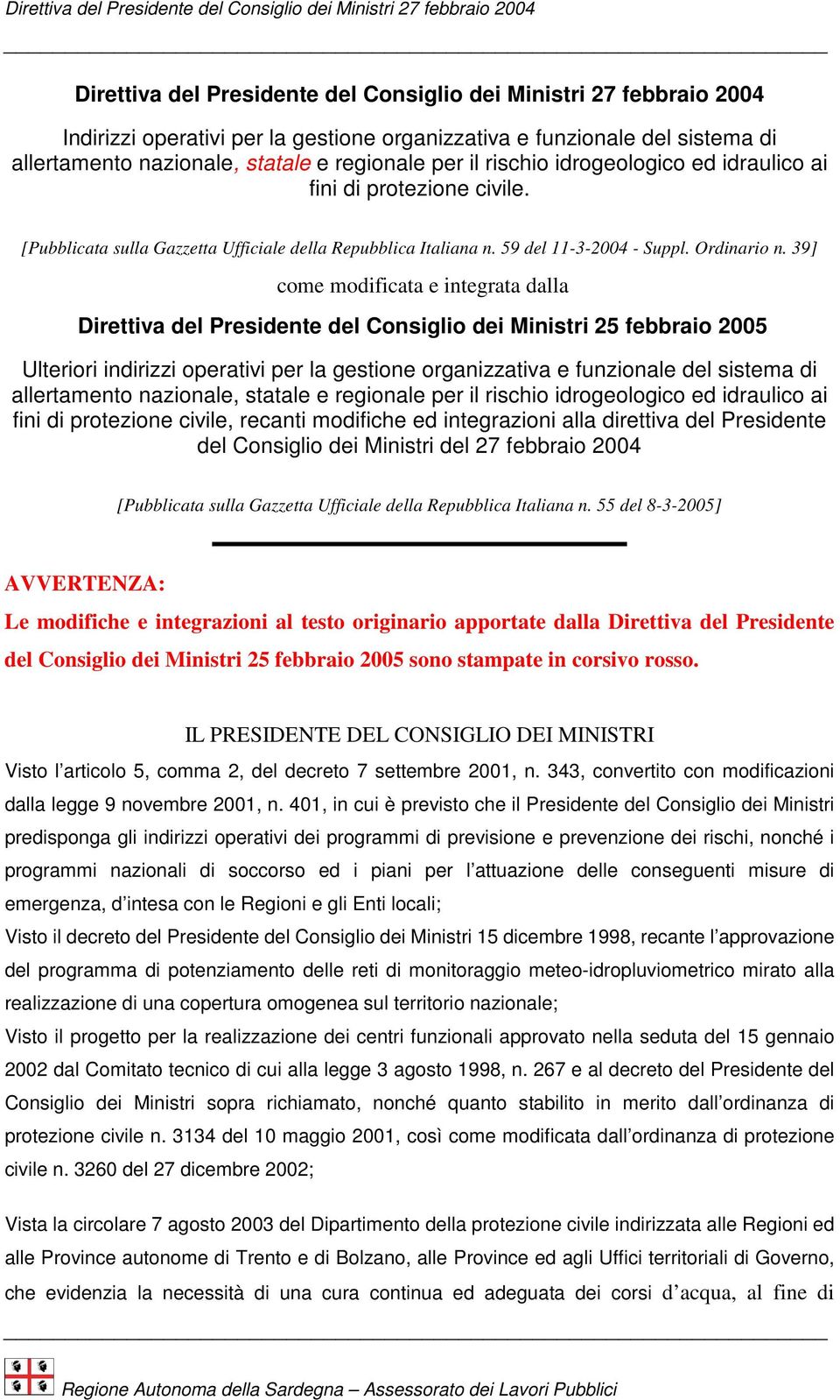 39] come modificata e integrata dalla Direttiva del Presidente del Consiglio dei Ministri 25 febbraio 2005 Ulteriori indirizzi operativi per la gestione organizzativa e funzionale del sistema di