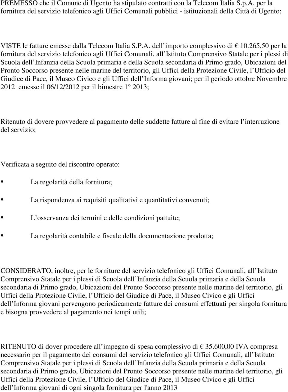 265,50 per la fornitura del servizio telefonico agli Uffici Comunali, all Istituto Comprensivo Statale per i plessi di Scuola dell Infanzia della Scuola primaria e della Scuola secondaria di Primo