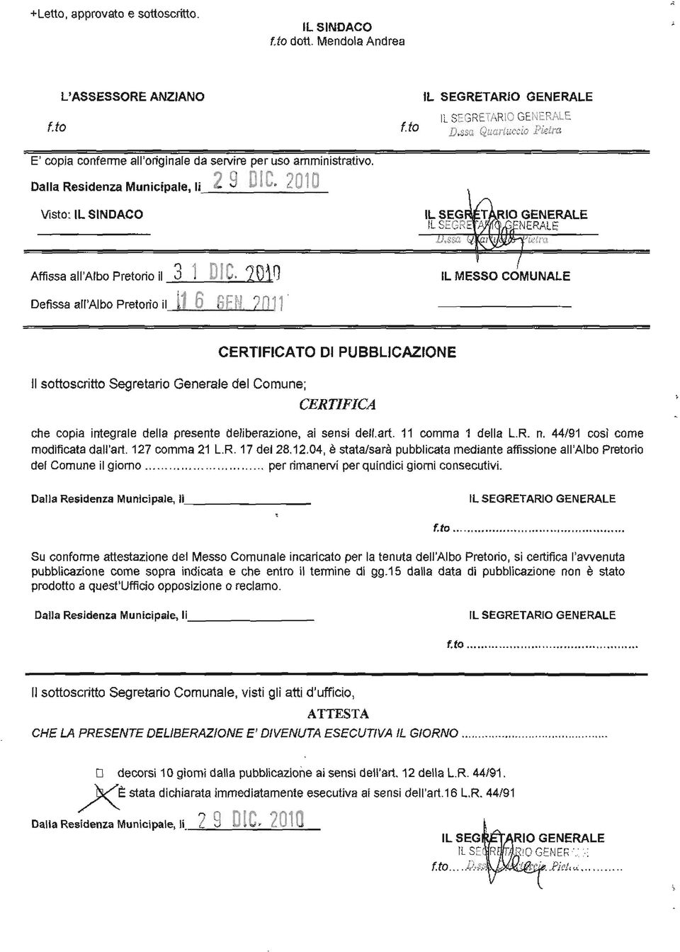 Dalla Residenza Municipale, li Visto: IL SINDACO D_1C_"_2_0_'_O_ Affissa all'albo Pretono il 3 1 DI ' 2Q1Q IL MESSO COMUNALE Defìssa all'albo Pretono il-----!>wj=-..;:6~~o!.ai...l..1..l..l Il sottoscritto Segretario Generale del Comune; CERTIFICATO DI PUBBLICAZIONE CERTIFICA che copia integrale della presente deliberazione, ai sensi dell.