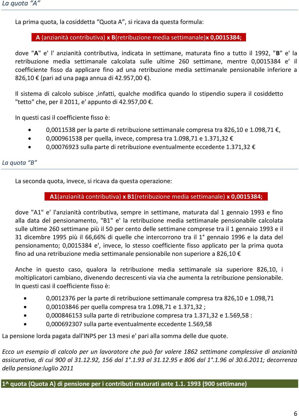 retribuzione media settimanale pensionabile inferiore a 826,10 (pari ad una paga annua di 42.957,00 ).