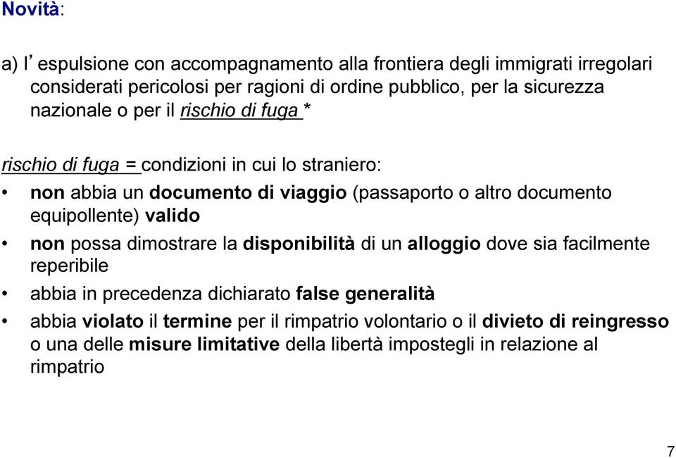 documento equipollente) valido non possa dimostrare la disponibilità di un alloggio dove sia facilmente reperibile abbia in precedenza dichiarato false