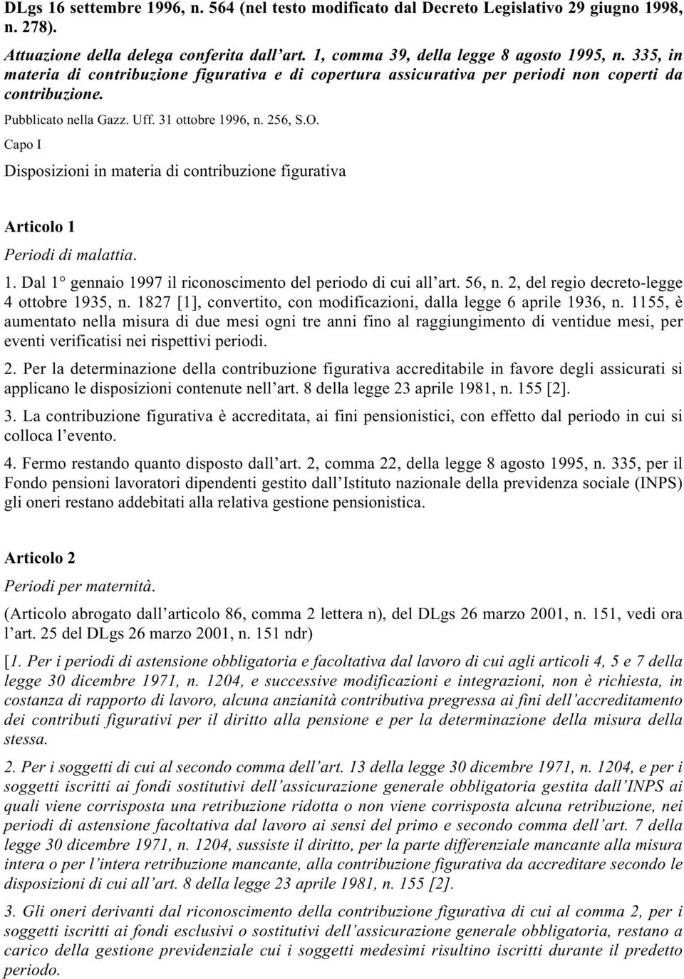 Capo I Disposizioni in materia di contribuzione figurativa Articolo 1 Periodi di malattia. 1. Dal 1 gennaio 1997 il riconoscimento del periodo di cui all art. 56, n.