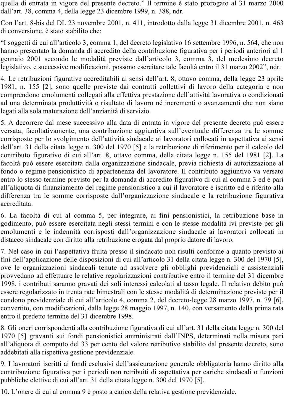 463 di conversione, è stato stabilito che: I soggetti di cui all articolo 3, comma 1, del decreto legislativo 16 settembre 1996, n.