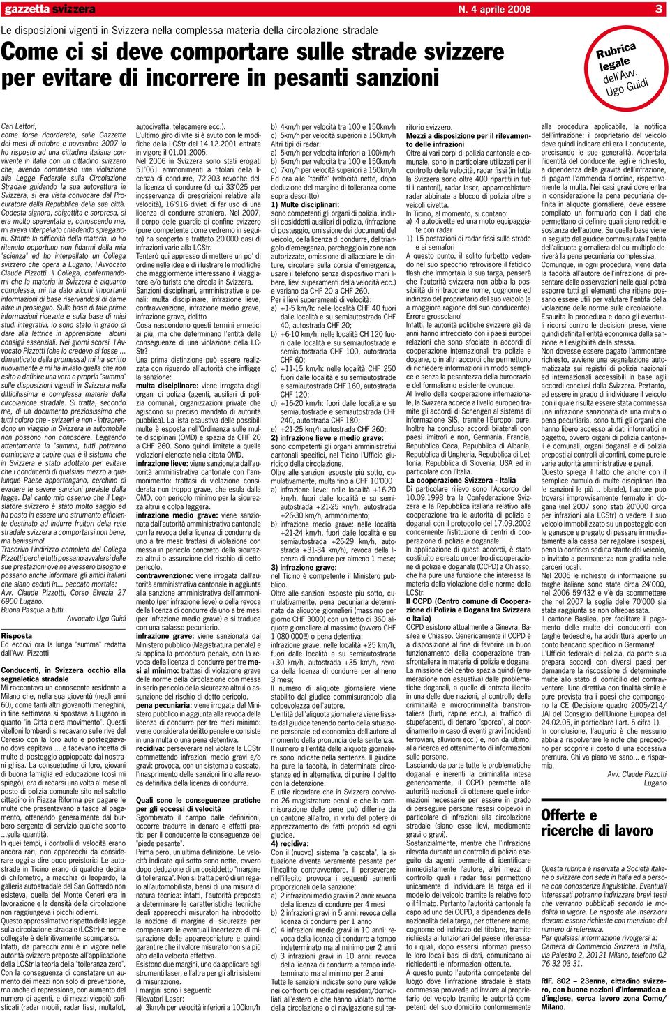 Ugo Guidi 3 Cari Lettori, come forse ricorderete, sulle Gazzette dei mesi di ottobre e novembre 2007 io ho risposto ad una cittadina italiana convivente in Italia con un cittadino svizzero che,