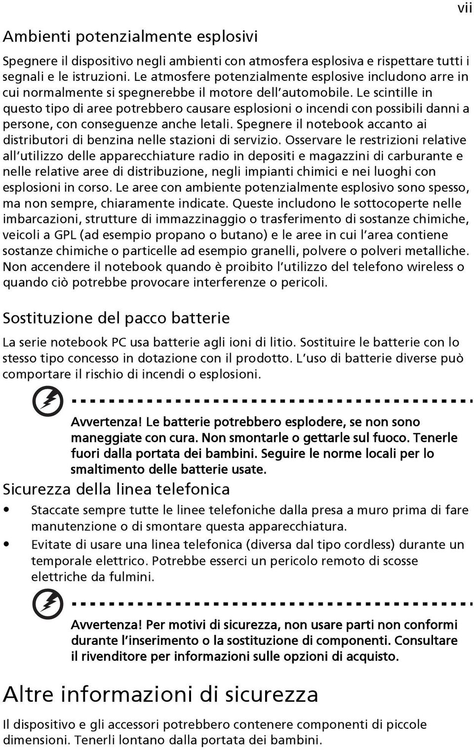 Le scintille in questo tipo di aree potrebbero causare esplosioni o incendi con possibili danni a persone, con conseguenze anche letali.