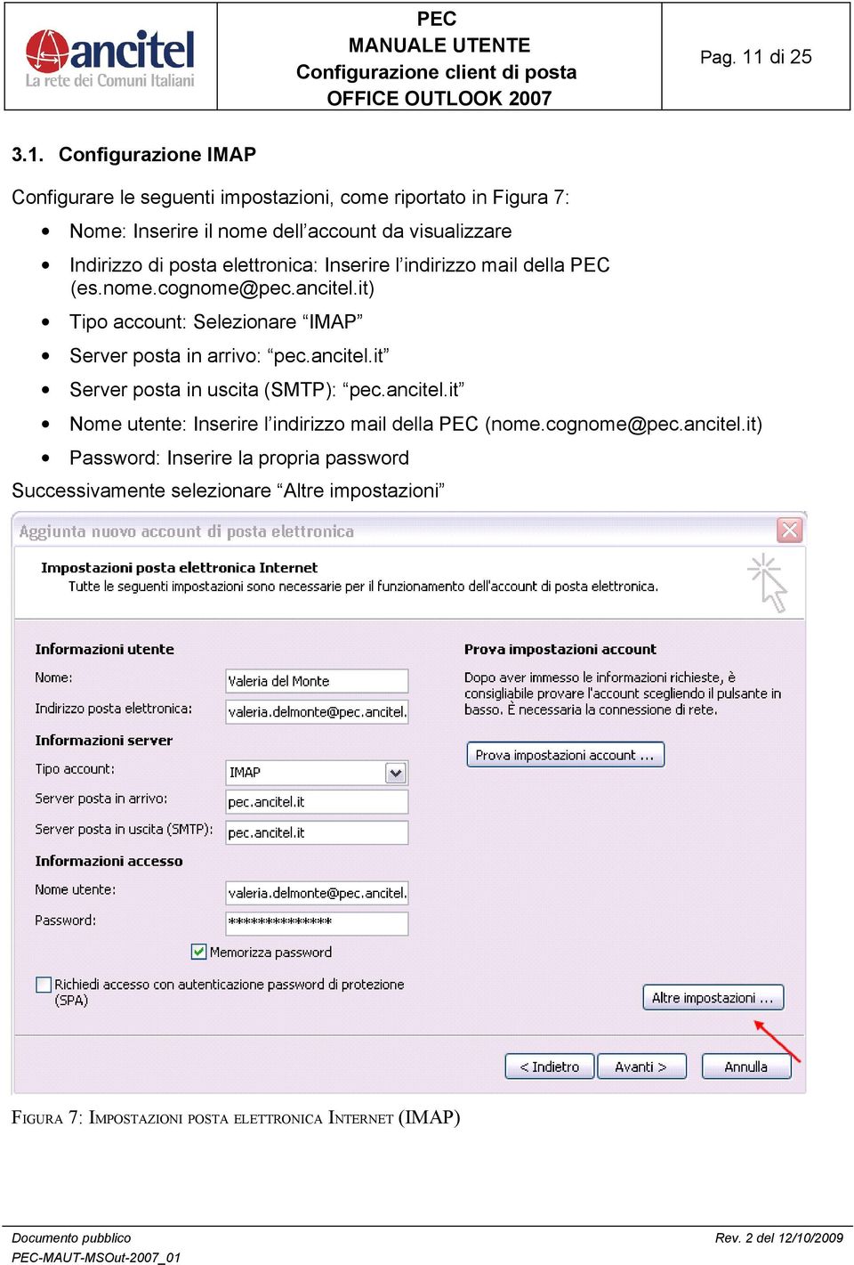 Configurazione IMAP Configurare le seguenti impostazioni, come riportato in Figura 7: Nome: Inserire il nome dell account da visualizzare Indirizzo