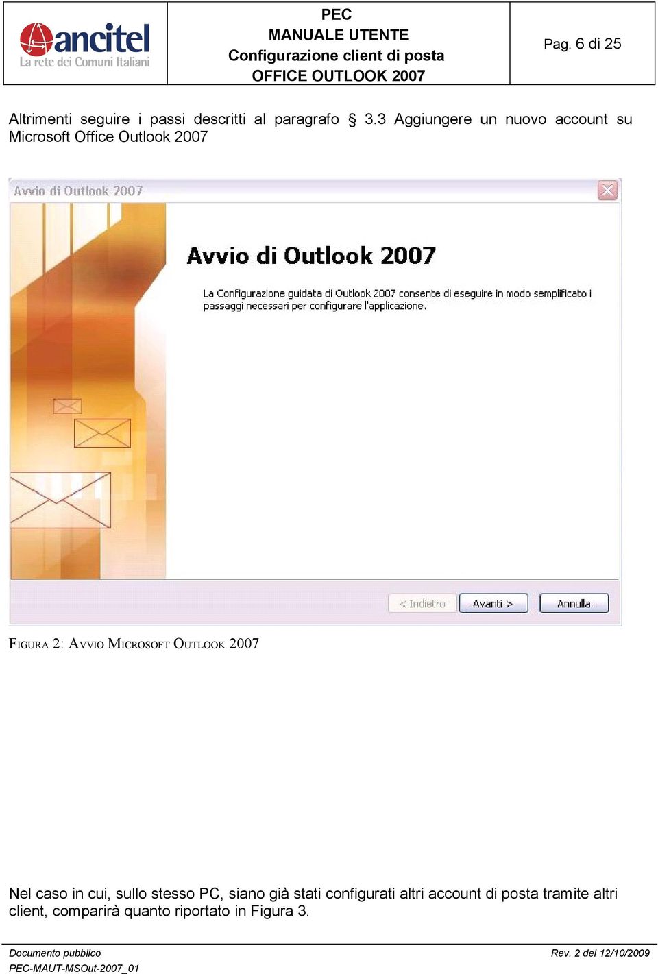 MICROSOFT OUTLOOK 2007 Nel caso in cui, sullo stesso PC, siano già stati