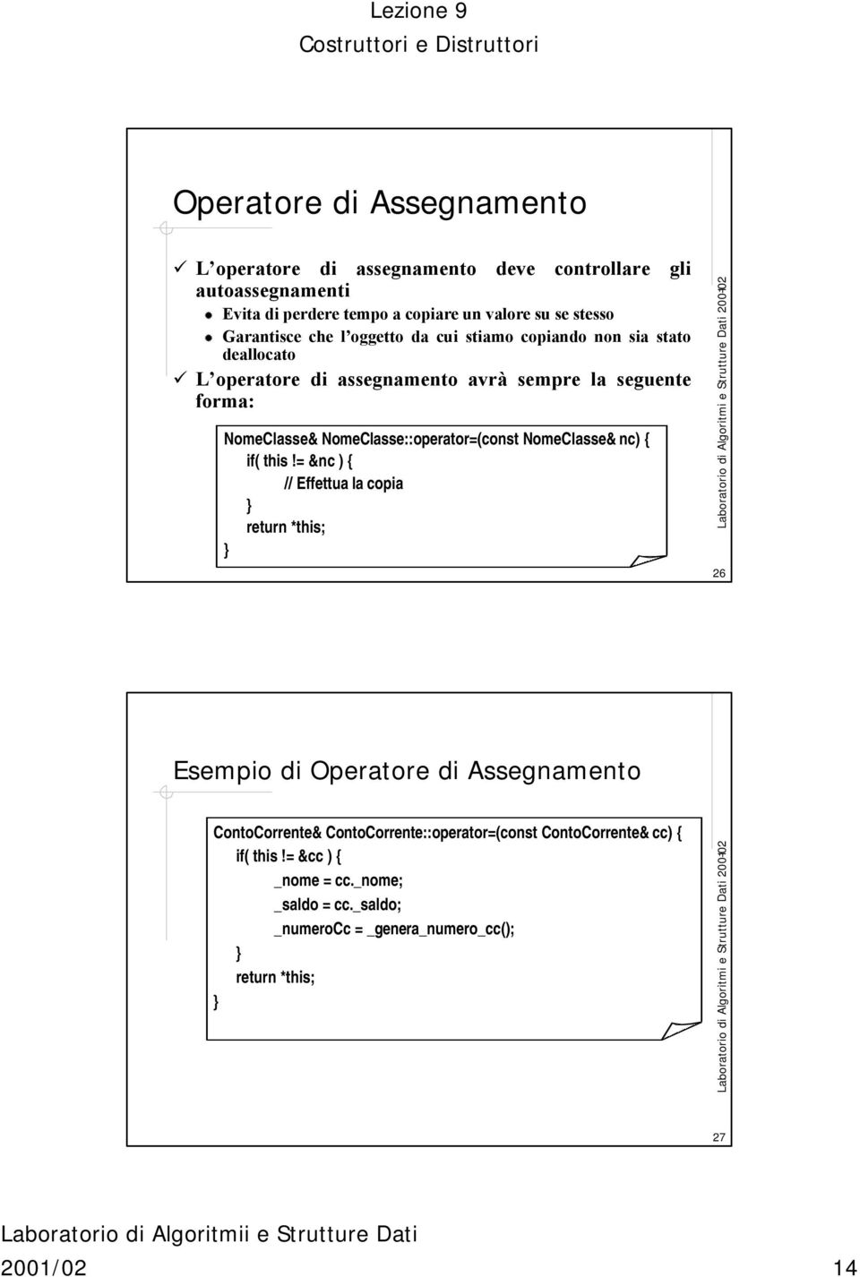 NomeClasse::operator=(const NomeClasse& nc) { if( this!