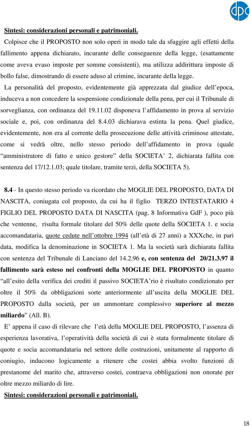 somme consistenti), ma utilizza addirittura imposte di bollo false, dimostrando di essere aduso al crimine, incurante della legge.