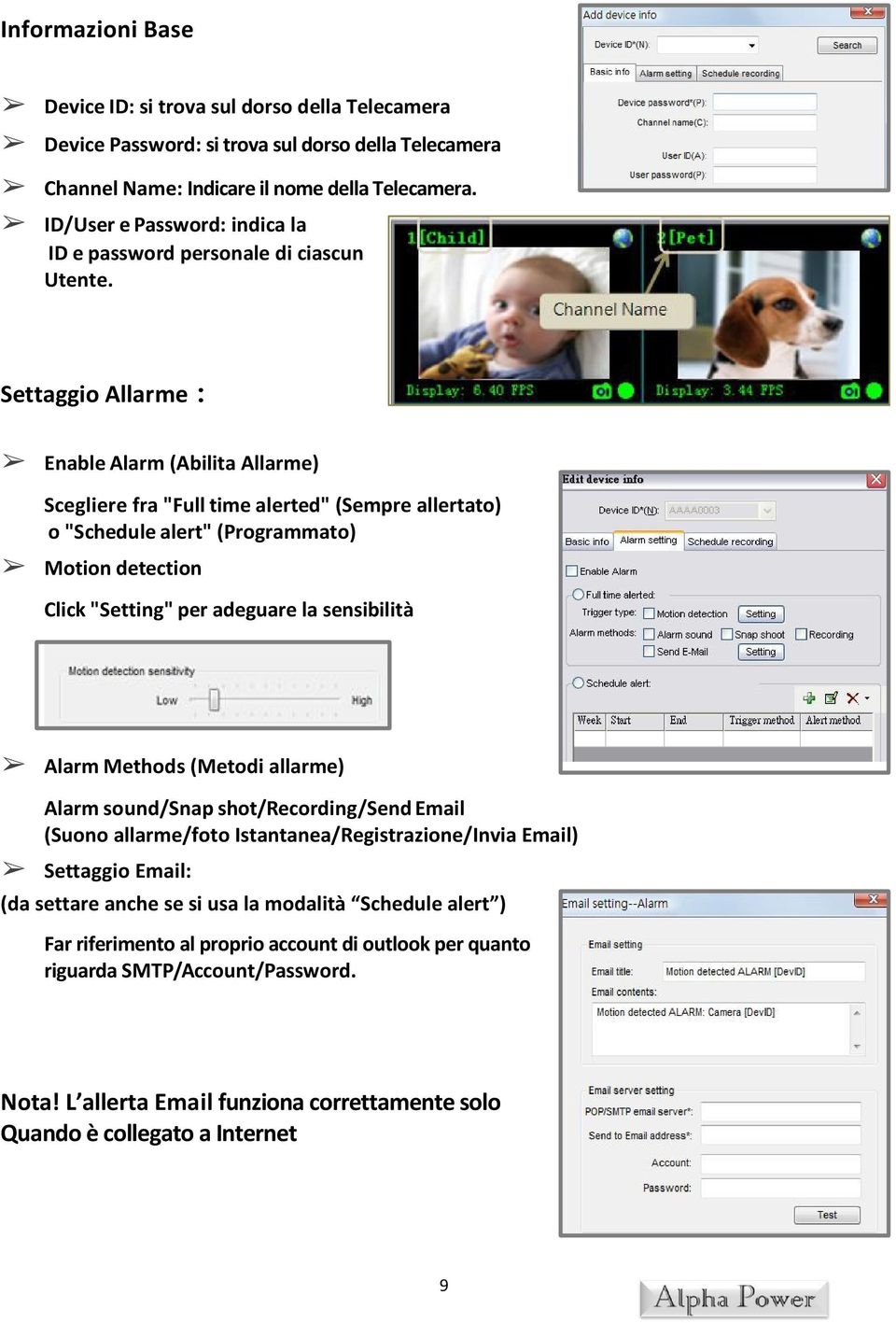 Settaggio Allarme: Enable Alarm (Abilita Allarme) Scegliere fra "Full time alerted" (Sempre allertato) o "Schedule alert" (Programmato) Motion detection Click "Setting" per adeguare la sensibilità