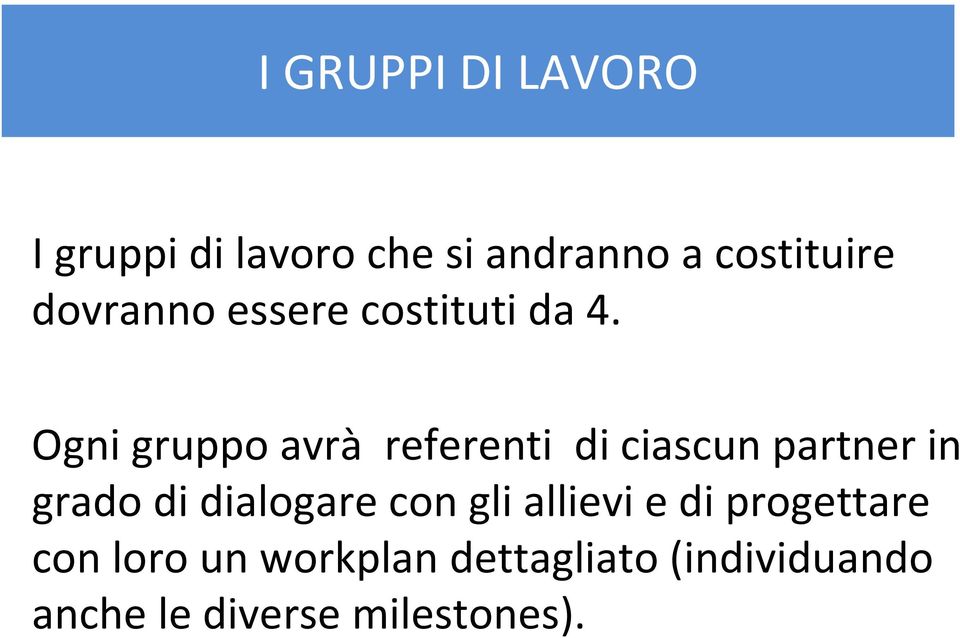 Ogni gruppo avrà referenti di ciascun partner in grado di dialogare