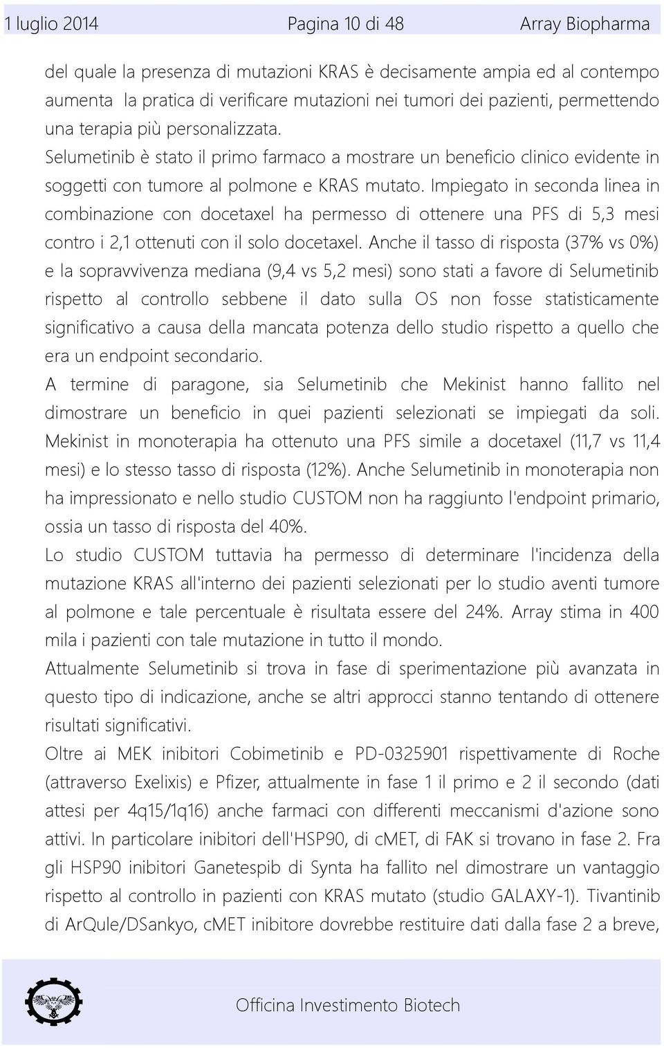 Impiegato in seconda linea in combinazione con docetaxel ha permesso di ottenere una PFS di 5,3 mesi contro i 2,1 ottenuti con il solo docetaxel.