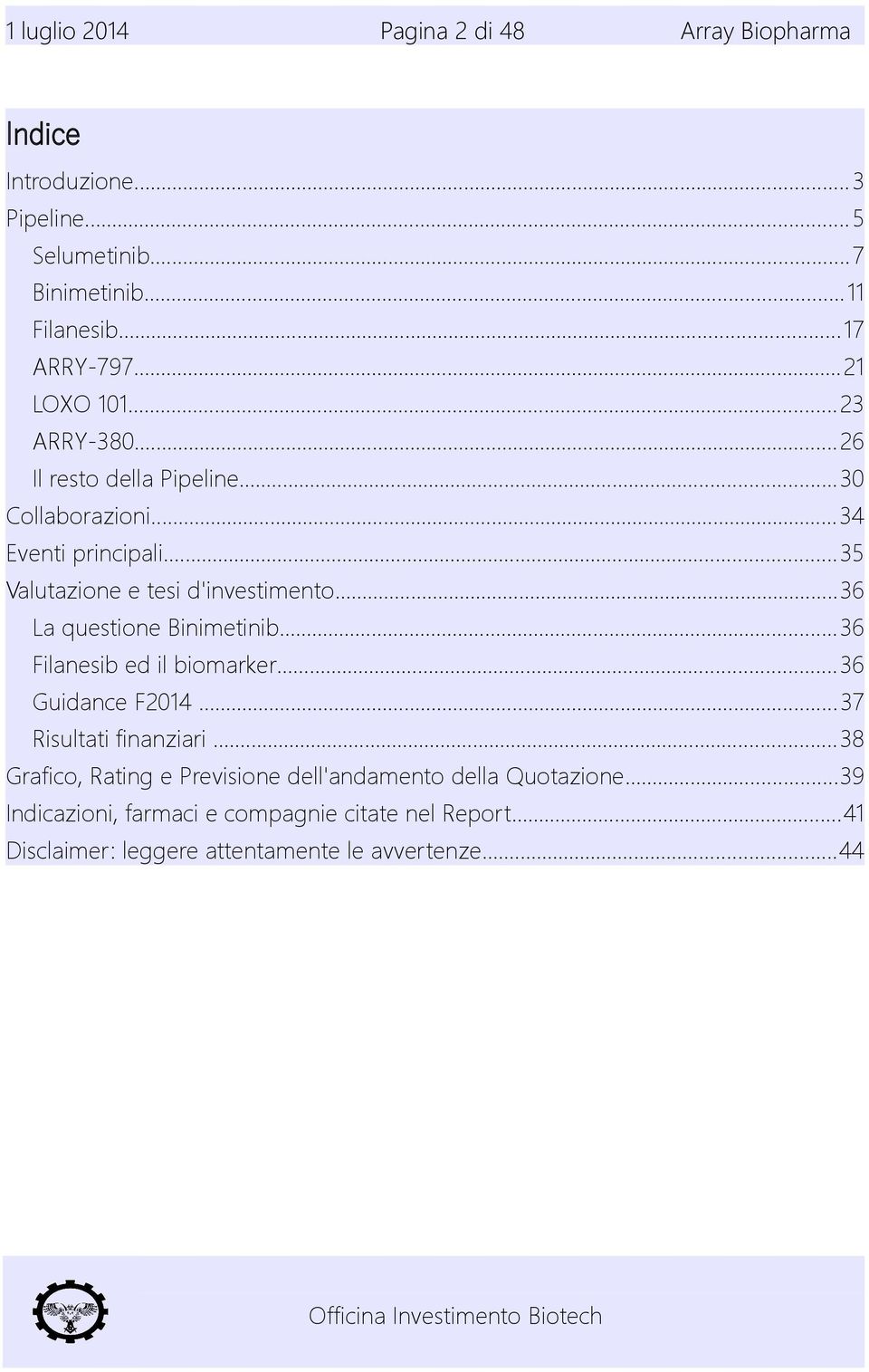 ..36 La questione Binimetinib...36 Filanesib ed il biomarker...36 Guidance F2014...37 Risultati finanziari.