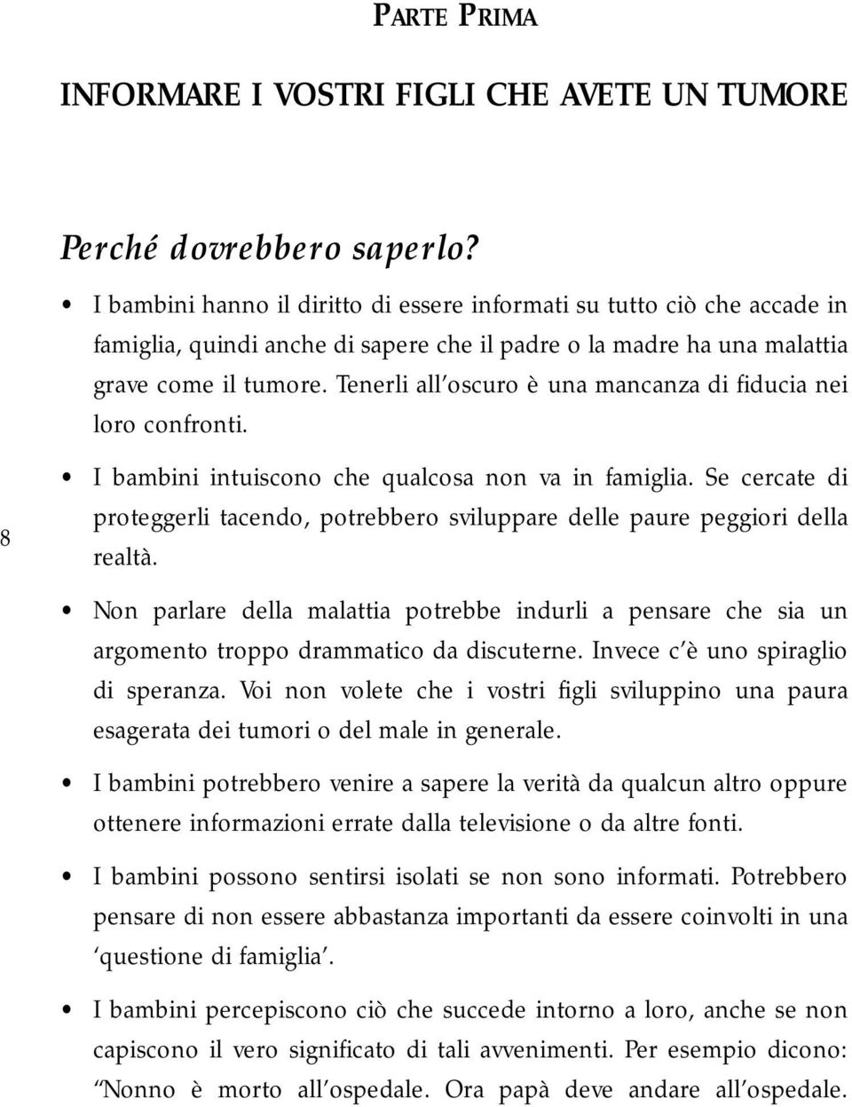 Tenerli all oscuro è una mancanza di fiducia nei loro confronti. I bambini intuiscono che qualcosa non va in famiglia.