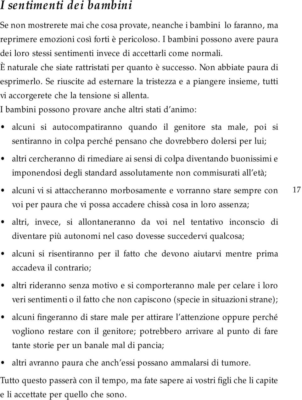 Se riuscite ad esternare la tristezza e a piangere insieme, tutti vi accorgerete che la tensione si allenta.