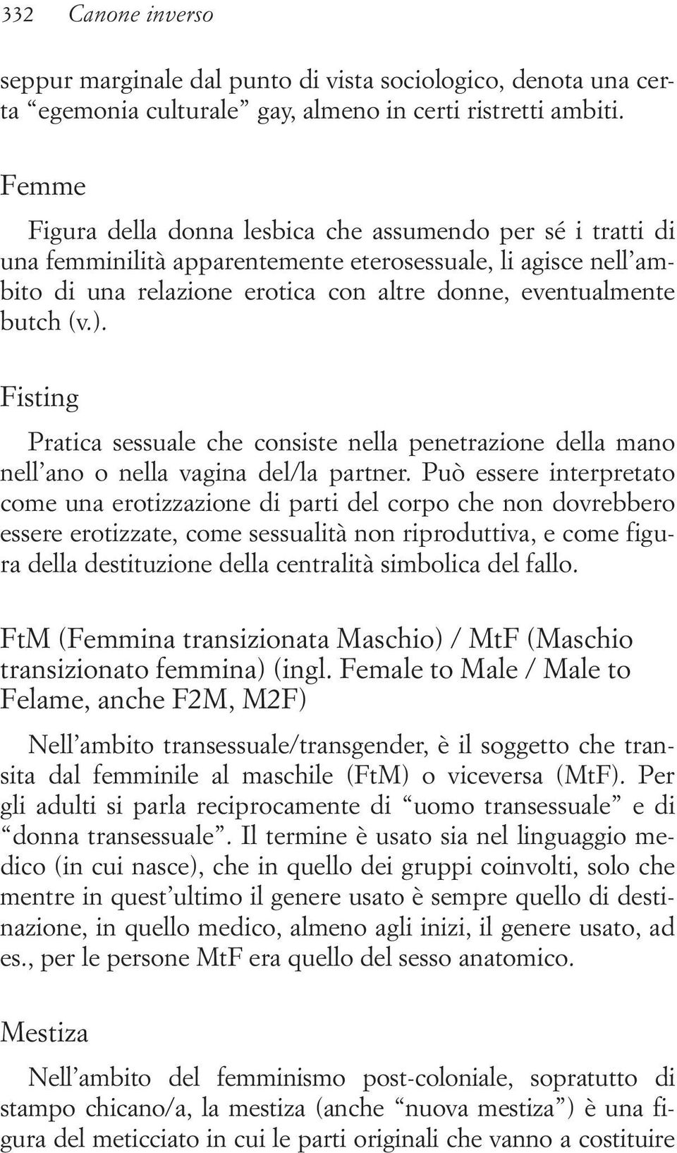 ). Fisting Pratica sessuale che consiste nella penetrazione della mano nell ano o nella vagina del/la partner.