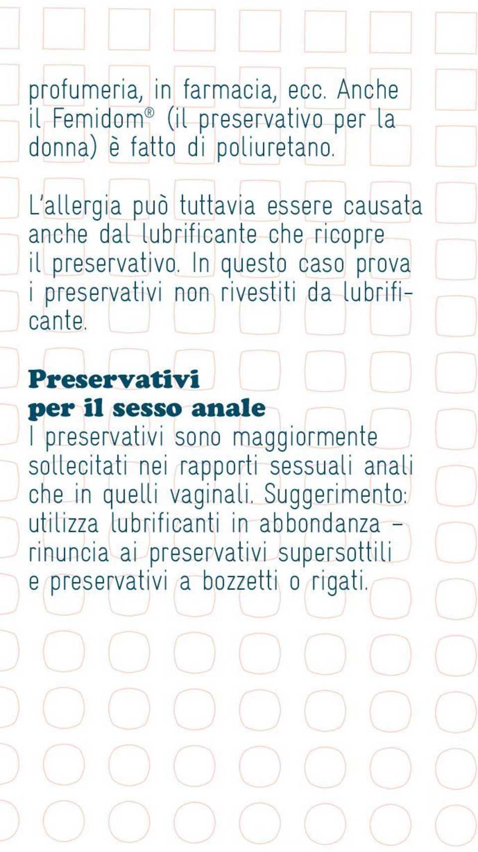 In questo caso prova i preservativi non rivestiti da lubrificante.