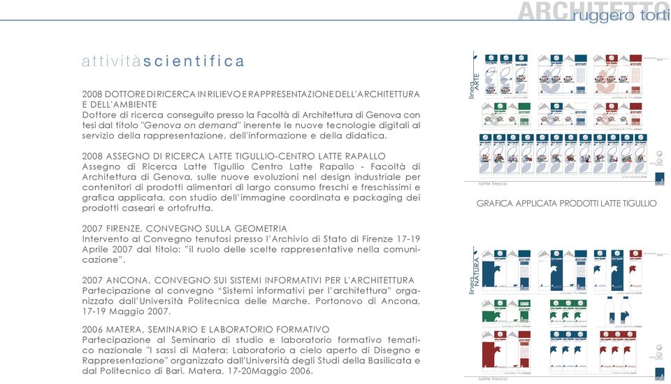 2008 ASSEGNO DI RICERCA LATTE TIGULLIO-CENTRO LATTE RAPALLO Assegno di Ricerca Latte Tigullio Centro Latte Rapallo - Facoltà di Architettura di Genova, sulle nuove evoluzioni nel design industriale