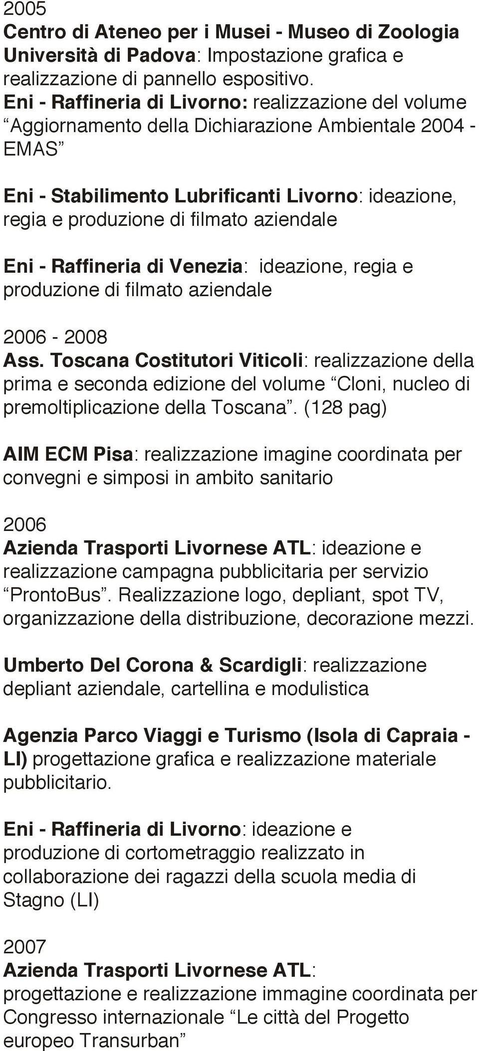 aziendale Eni - Raffineria di Venezia: ideazione, regia e produzione di filmato aziendale 2006-2008 Ass.