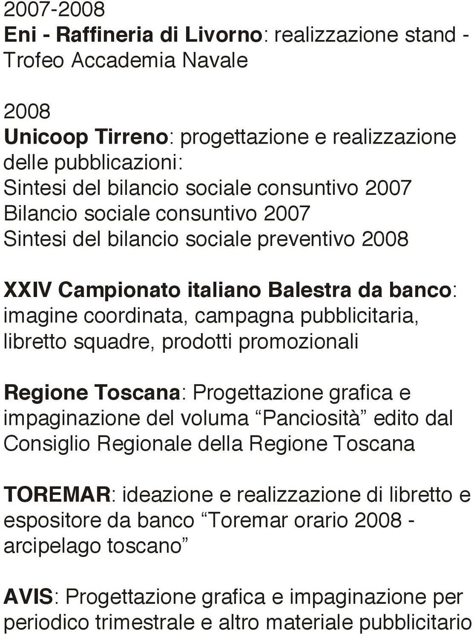 libretto squadre, prodotti promozionali Regione Toscana: Progettazione grafica e impaginazione del voluma Panciosità edito dal Consiglio Regionale della Regione Toscana TOREMAR: ideazione