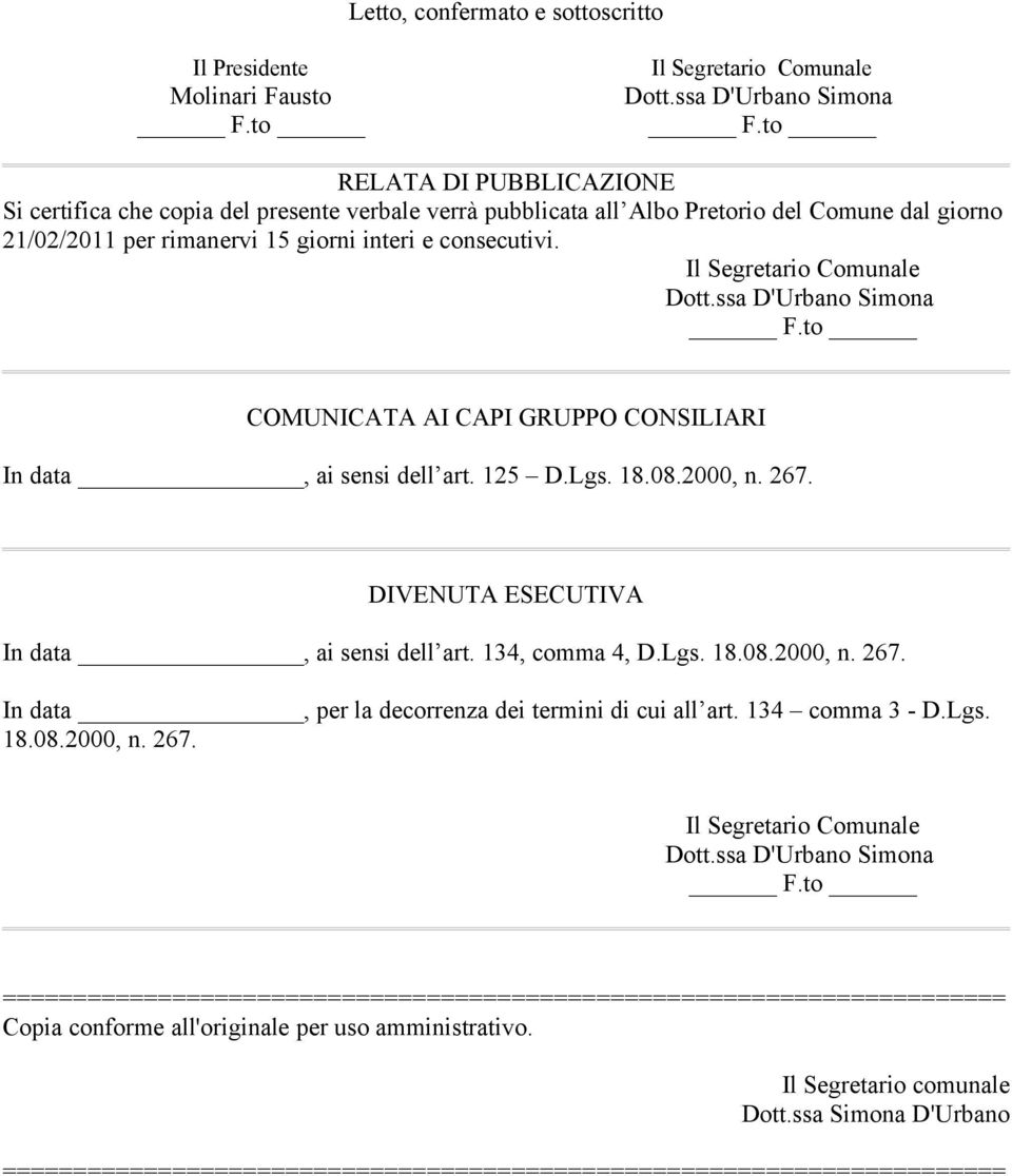 DIVENUTA ESECUTIVA In data, ai sensi dell art. 134, comma 4, D.Lgs. 18.08.2000, n. 267.