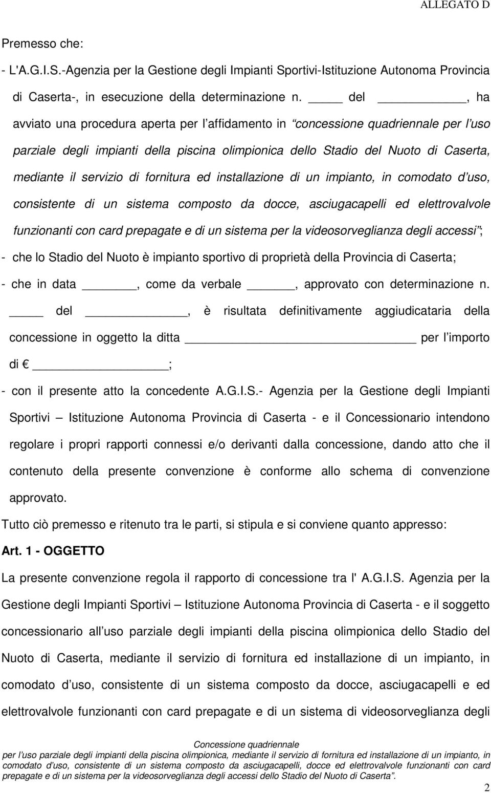 di fornitura ed installazione di un impianto, in comodato d uso, consistente di un sistema composto da docce, asciugacapelli ed elettrovalvole funzionanti con card prepagate e di un sistema per la