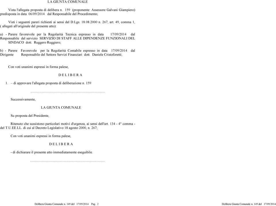 49, comma 1, ( allegati all'originale del presente atto): a) - Parere favorevole per la Regolarità Tecnica espresso in data 17/09/2014 dal Responsabile del servizio SERVIZIO DI STAFF ALLE DIPENDENZE