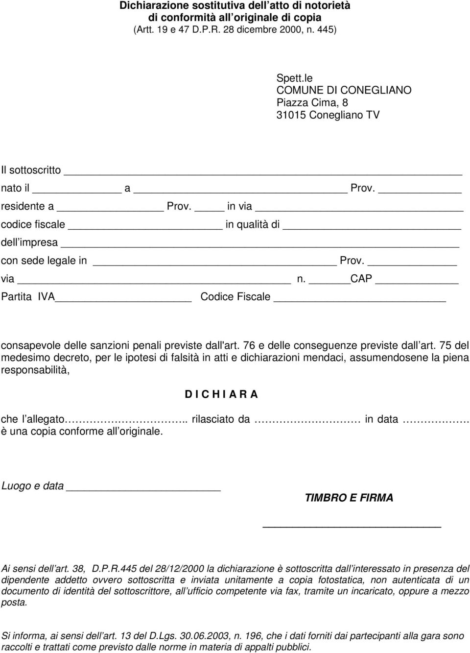 CAP Partita IVA Codice Fiscale consapevole delle sanzioni penali previste dall'art. 76 e delle conseguenze previste dall art.