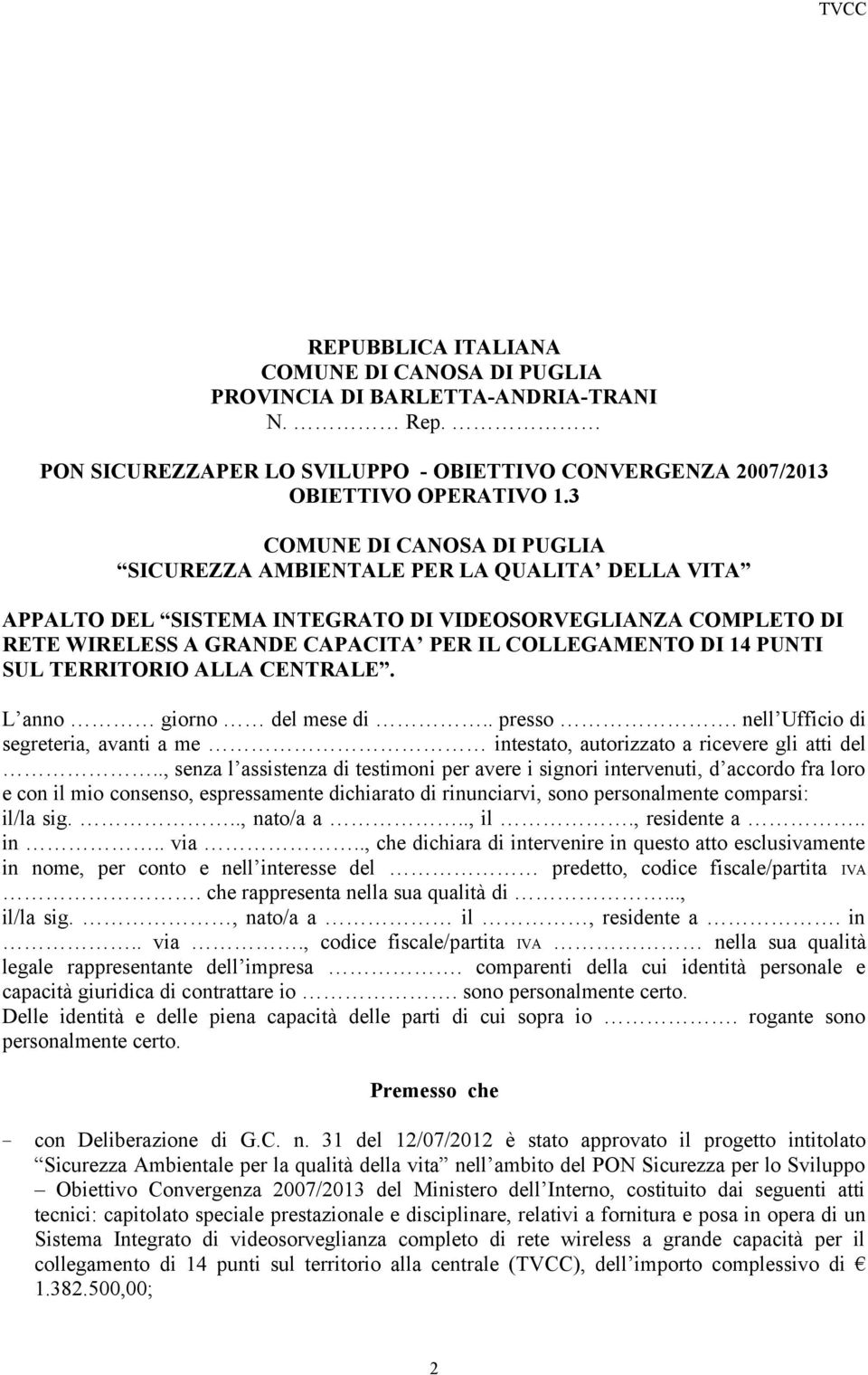 PUNTI SUL TERRITORIO ALLA CENTRALE. L anno giorno del mese di.. presso. nell Ufficio di segreteria, avanti a me intestato, autorizzato a ricevere gli atti del.