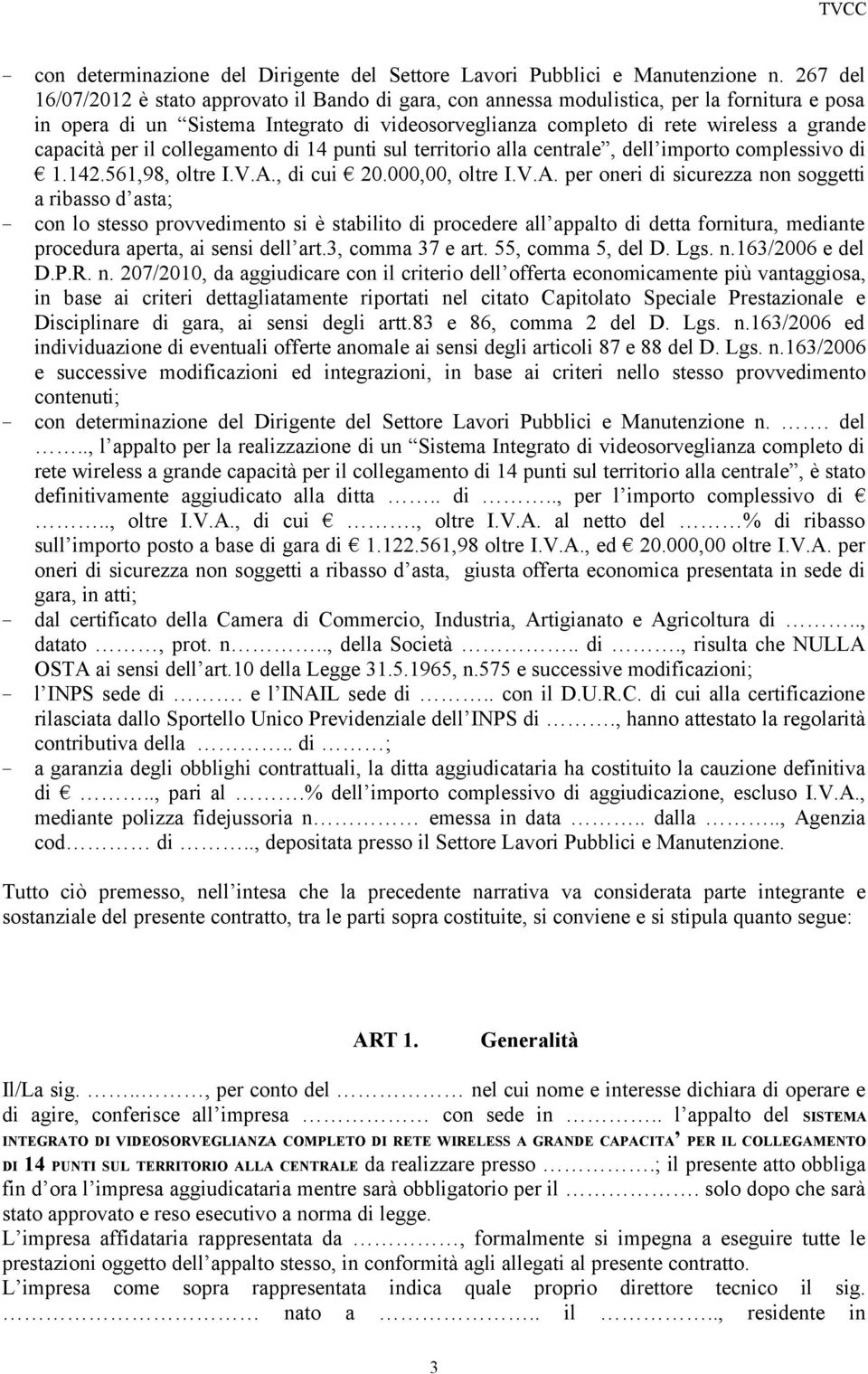 capacità per il collegamento di 14 punti sul territorio alla centrale, dell importo complessivo di 1.142.561,98, oltre I.V.A.