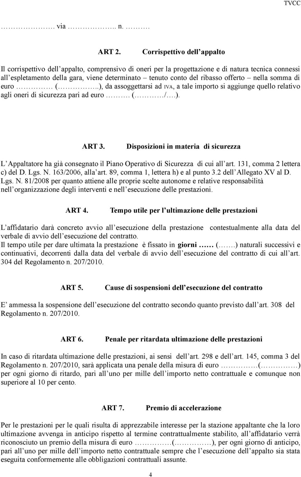 ribasso offerto nella somma di euro (..), da assoggettarsi ad IVA, a tale importo si aggiunge quello relativo agli oneri di sicurezza pari ad euro. ( /.). ART 3.