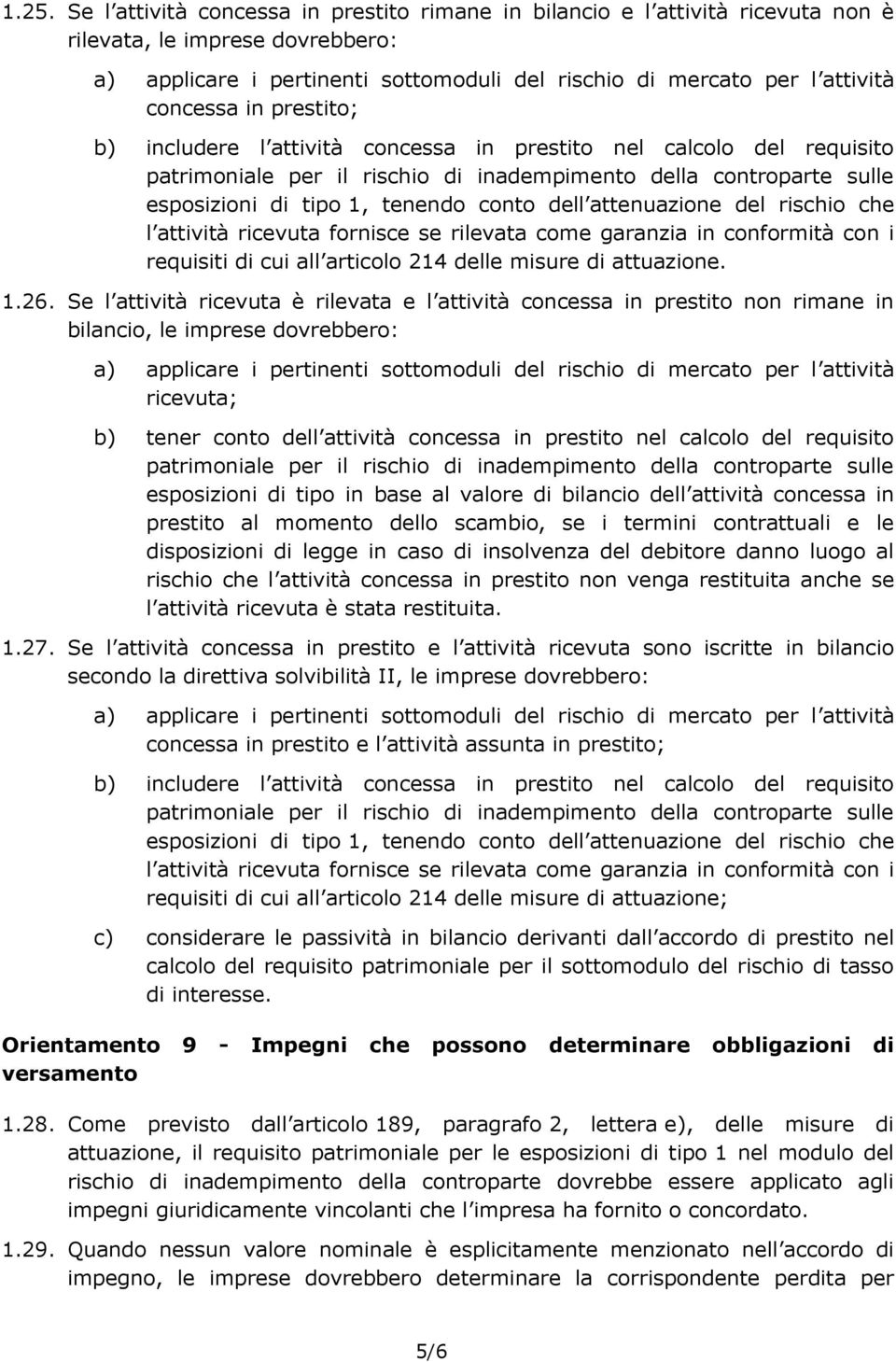 dell attenuazione del rischio che l attività ricevuta fornisce se rilevata come garanzia in conformità con i requisiti di cui all articolo 214 delle misure di attuazione. 1.26.