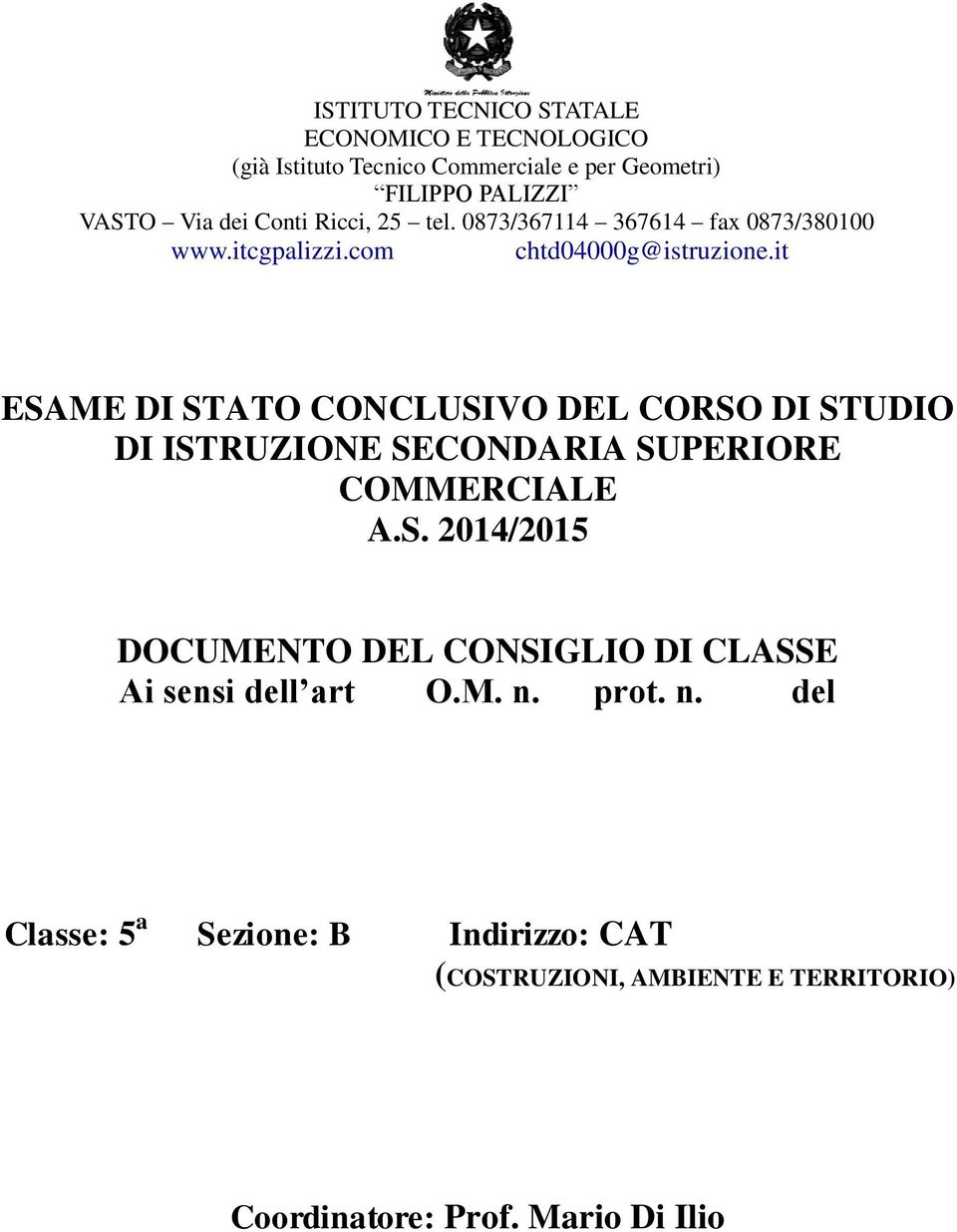 it ESAME DI STATO CONCLUSIVO DEL CORSO DI STUDIO DI ISTRUZIONE SECONDARIA SUPERIORE COMMERCIALE A.S. 2014/2015 DOCUMENTO DEL CONSIGLIO DI CLASSE Ai sensi dell art O.