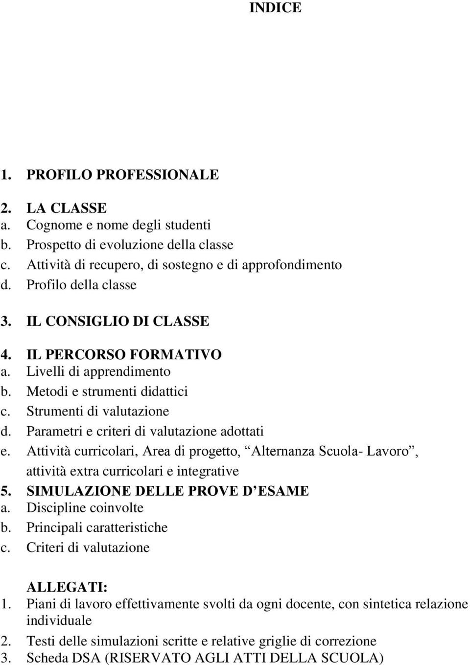 Parametri e criteri di valutazione adottati e. Attività curricolari, Area di progetto, Alternanza Scuola- Lavoro, attività extra curricolari e integrative 5. SIMULAZIONE DELLE PROVE D ESAME a.