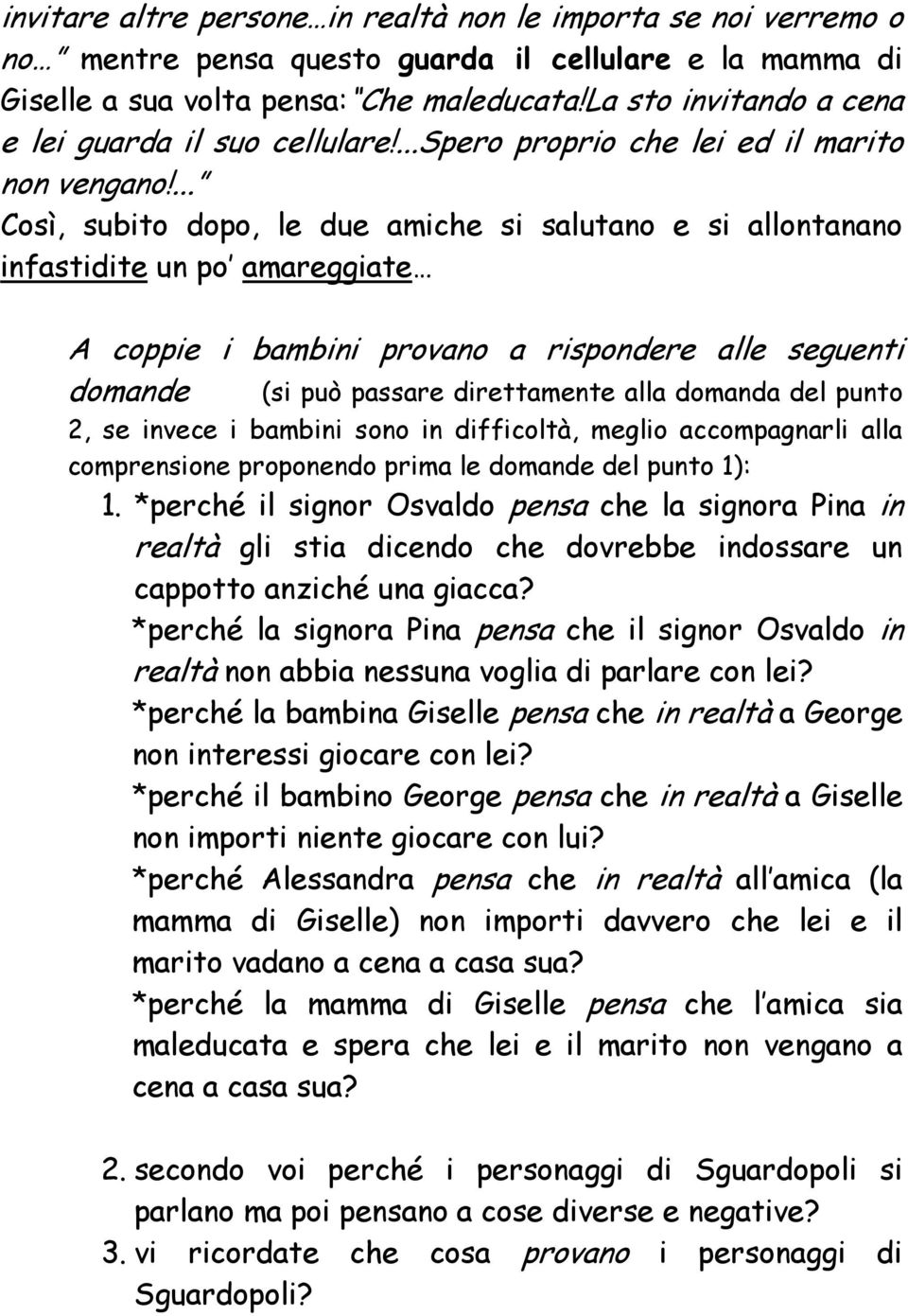 ... Così, subito dopo, le due amiche si salutano e si allontanano infastidite un po amareggiate A coppie i bambini provano a rispondere alle seguenti domande (si può passare direttamente alla domanda