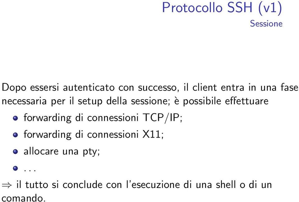 effettuare forwarding di connessioni TCP/IP; forwarding di connessioni X11;