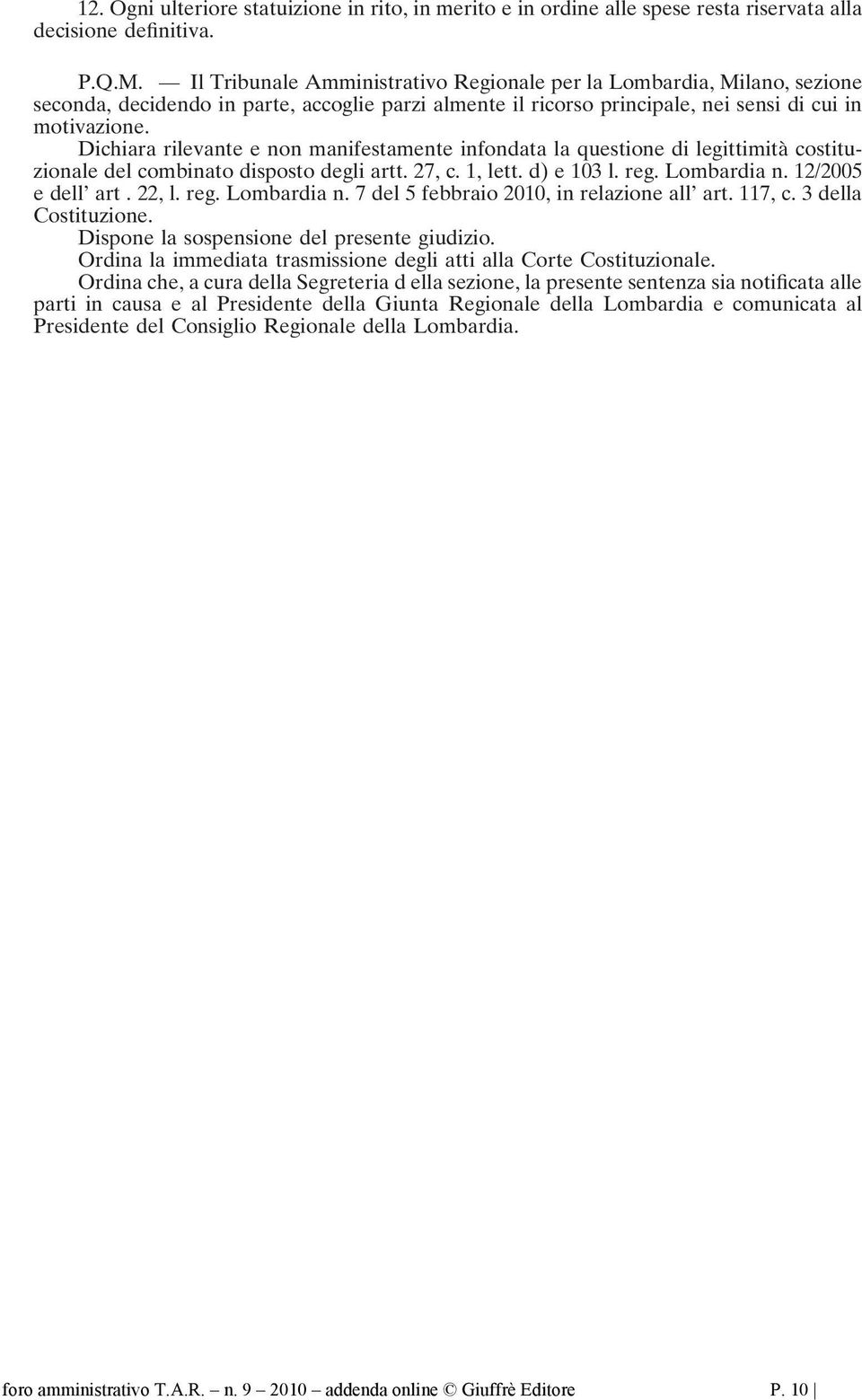 Dichiara rilevante e non manifestamente infondata la questione di legittimità costituzionale del combinato disposto degli artt. 27, c. 1, lett. d) e 103 l. reg. Lombardia n. 12/2005 e dell art. 22, l.