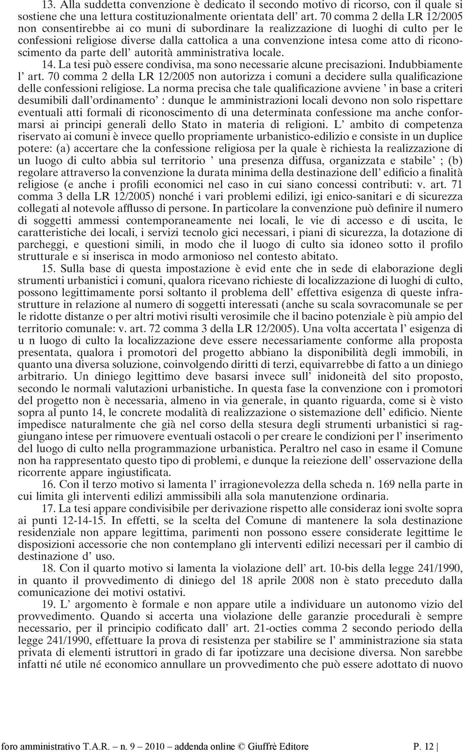 riconoscimento da parte dell autorità amministrativa locale. 14. La tesi può essere condivisa, ma sono necessarie alcune precisazioni. Indubbiamente l art.