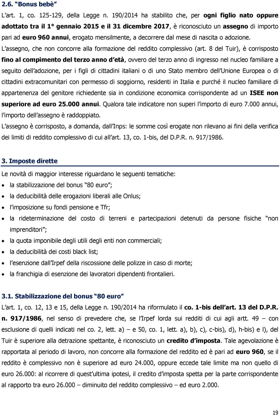 decorrere dal mese di nascita o adozione. L assegno, che non concorre alla formazione del reddito complessivo (art.