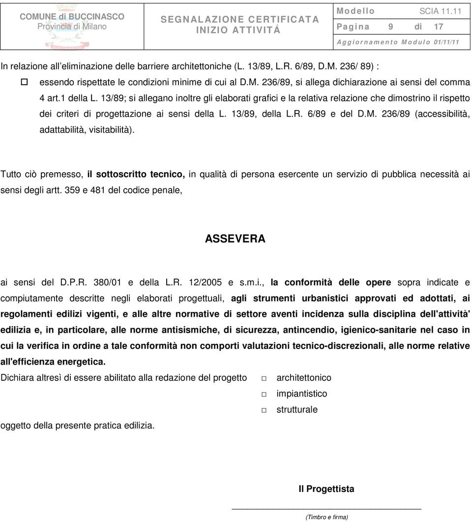 236/89 (accessibilità, adattabilità, visitabilità). Tutto ciò premesso, il sottoscritto tecnico, in qualità di persona esercente un servizio di pubblica necessità ai sensi degli artt.