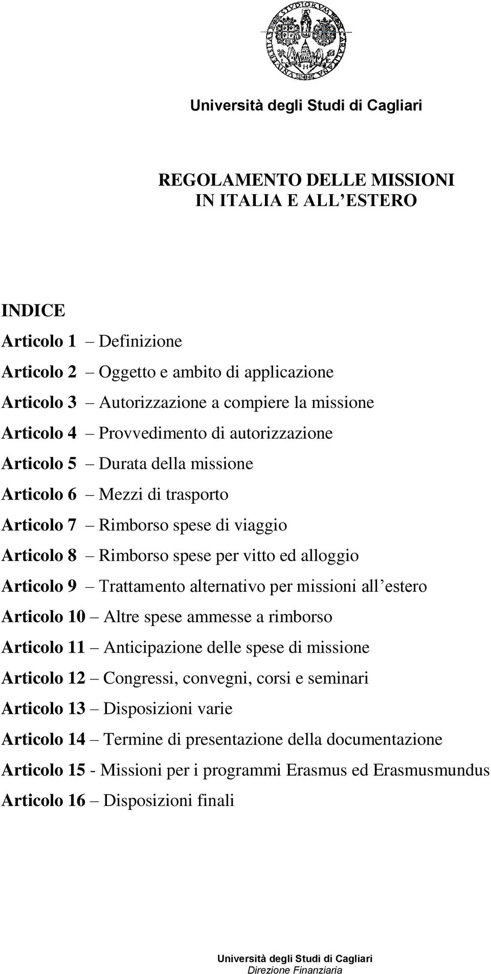 alternativo per missioni all estero rticolo 10 ltre spese ammesse a rimborso rticolo 11 nticipazione delle spese di missione rticolo 12 ongressi, convegni, corsi e seminari rticolo 13 isposizioni