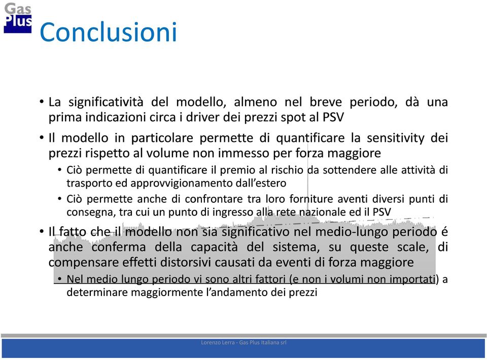 anche di confrontare tra loro forniture aventi diversi punti di consegna, tracuiun un punto di ingresso alla rete nazionale edilpsv Il fatto che il modello non sia significativo nel medio-lungo