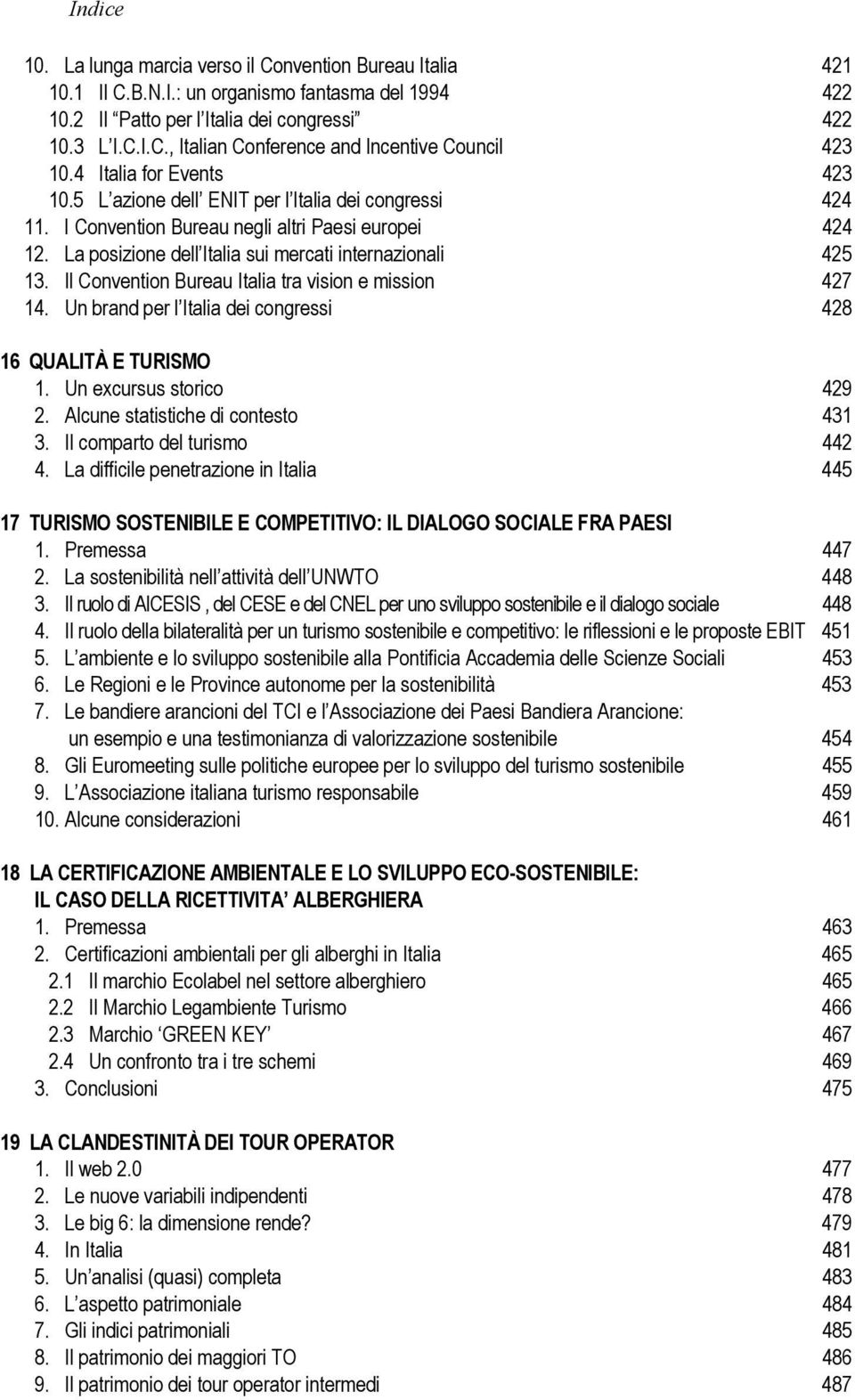 Il Convention Bureau Italia tra vision e mission 427 14. Un brand per l Italia dei congressi 428 16 QUALITÀ E TURISMO 1. Un excursus storico 429 2. Alcune statistiche di contesto 431 3.