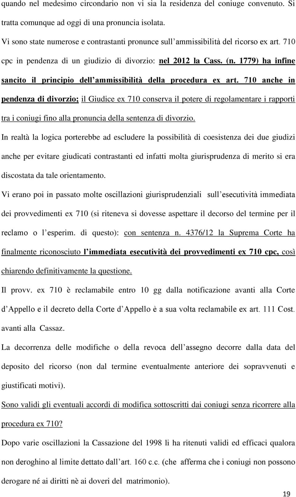 1779) ha infine sancito il principio dell ammissibilità della procedura ex art.