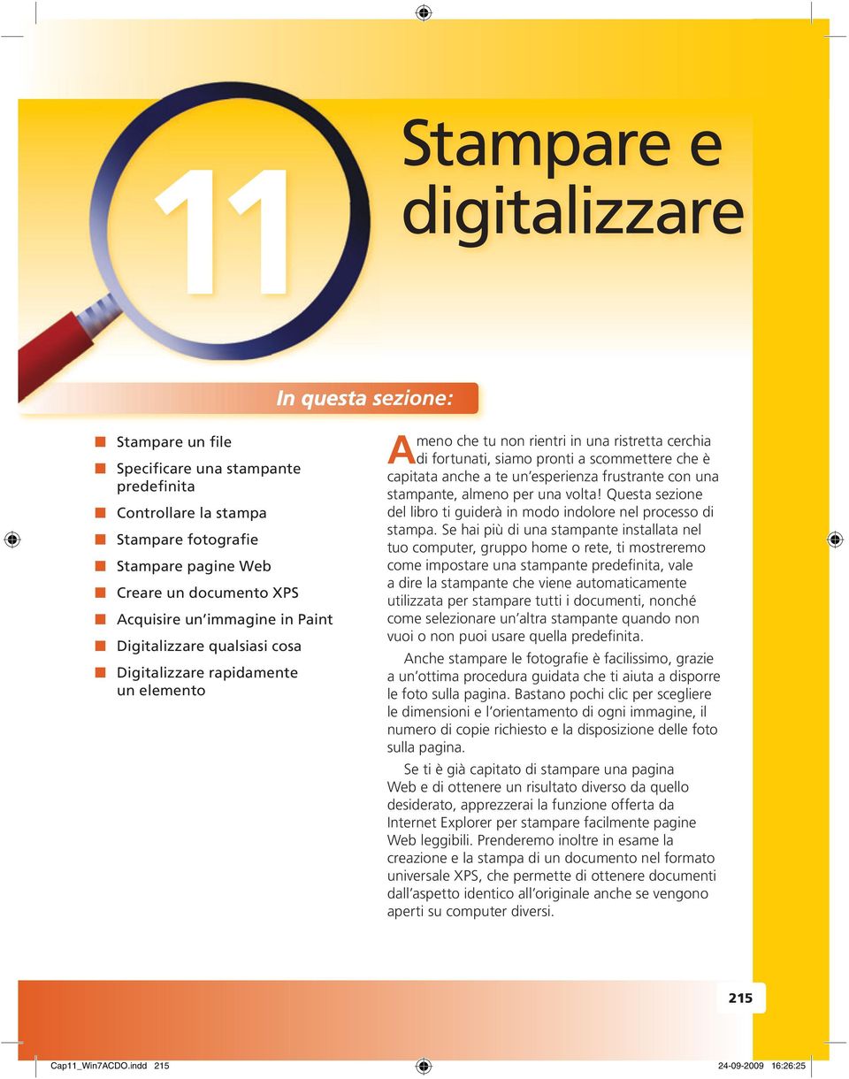 te un esperienza frustrante con una stampante, almeno per una volta! Questa sezione del libro ti guiderà in modo indolore nel processo di stampa.